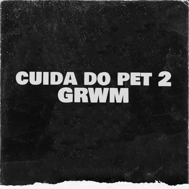 Cuida do pet 2/ GRWM