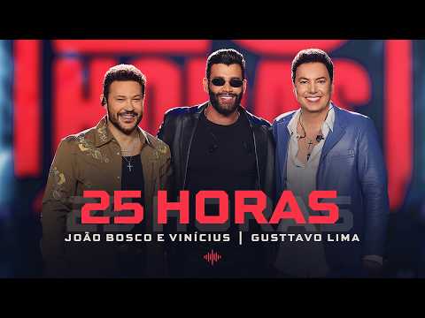 João Bosco e Vinícius e @gusttavolimaoficial - 25 Horas (Deixa o Barulho)