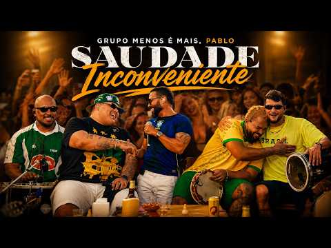 Grupo Menos é Mais, Pablo - Saudade Inconveniente