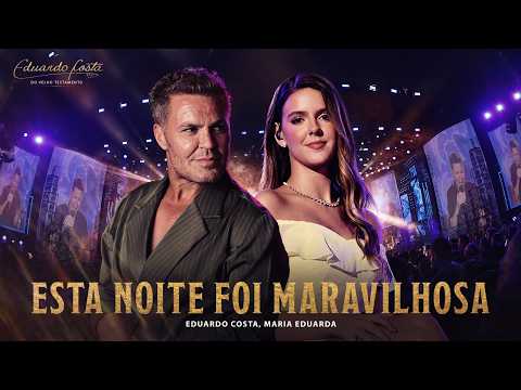 Eduardo Costa, Maria Eduarda – Esta Noite Foi Maravilhosa | Eduardo Costa do Velho Testamento