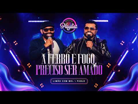 Preciso Ser Amado / A Ferro e Fogo (Playlist)