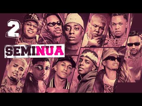 SEMI NUA 2 - MC´s Negão Original, Aaron, GP, Ryan SP, Willian, Dena, Iguinho CT, Rn do Capão, DU'L
