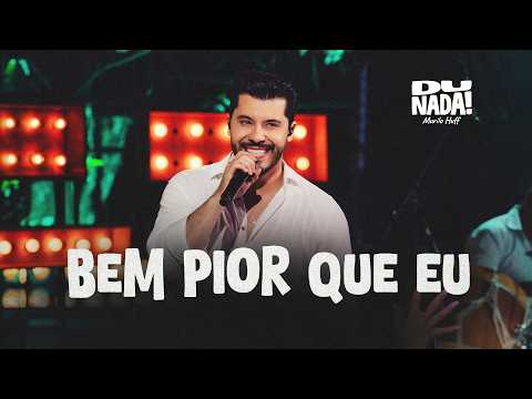 Bem Pior Que Eu (DU NADA)