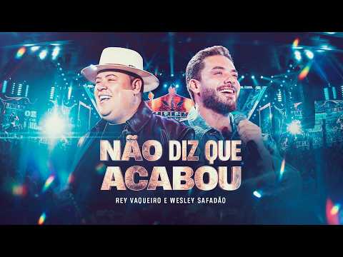NÃO DIZ QUE ACABOU - Rey Vaqueiro e Wesley Safadão (O Rey do Nordeste)