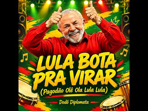 Lula Bota Pra Virar (Pagodão Olê Ola Lula Lula)