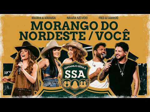 Maiara & Maraisa, Naiara, Fred & Fabricio - MORANGO DO NORDESTE / VOCÊ [ SERTANEJO SÉRIE A ]