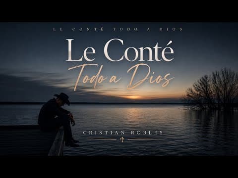 Cristian Robles – Le Conté Todo a Dios