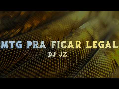 DJ JZ - MTG Pra Ficar Legal