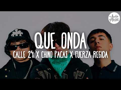 🎵 Calle 24 x Chino Pacas x Fuerza Regida - Que Onda (Letra)
