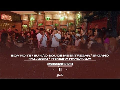Pagode do Zero19 - Boa Noite / Eu Não Sou de Me Entregar / Engano / Faz Assim / Primeira Namorada
