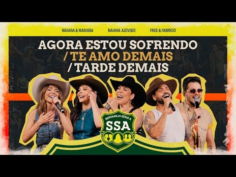 Maiara & Maraisa, Naiara, Fred & Fabricio - AGORA ESTOU SOFRENDO/TE AMO DEMAIS/TARDE DEMAIS [ SSA ]