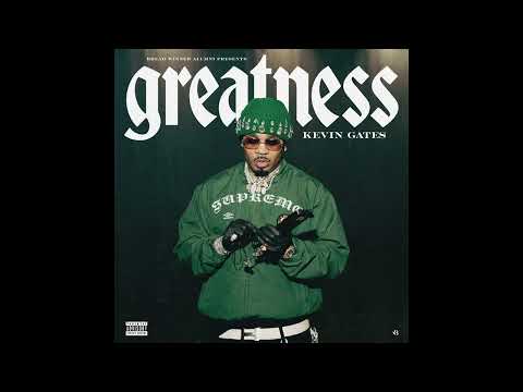Kevin Gates - Greatness