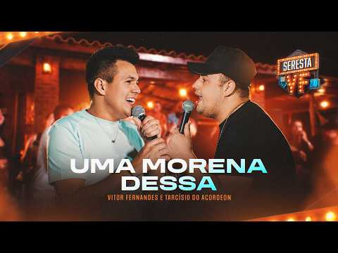 UMA MORENA DESSA - Vitor Fernandes e Tarcísio do Acordeon (SERESTA DO VF 2.0)