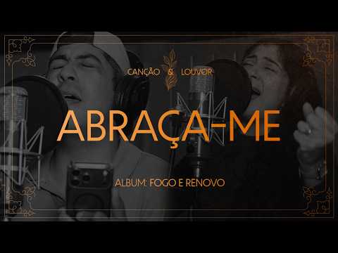 Abraça-me | Fogo e Renovo