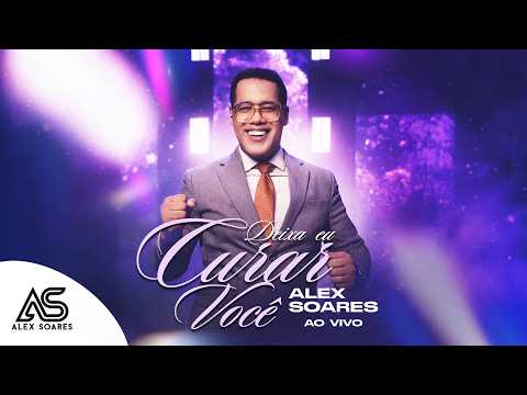 Deixa Eu Curar Você | Alex Soares (DVD - No Mistério)