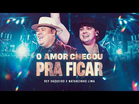 O AMOR CHEGOU PRA FICAR - Rey Vaqueiro e Natanzinho Lima (O Rey do Nordeste)