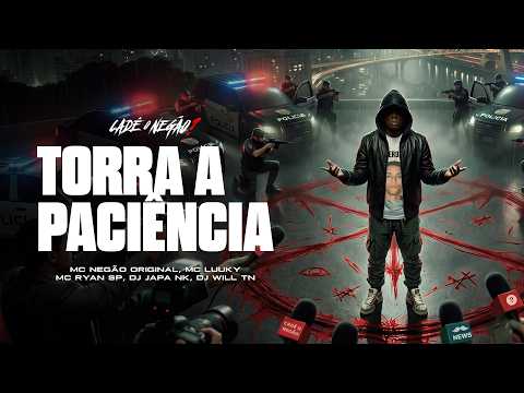 16. TORRA A PACIÊNCIA - MC Negão Original, MC Luuky, MC Ryan SP (DJ Japa NK e DJ Will TN)