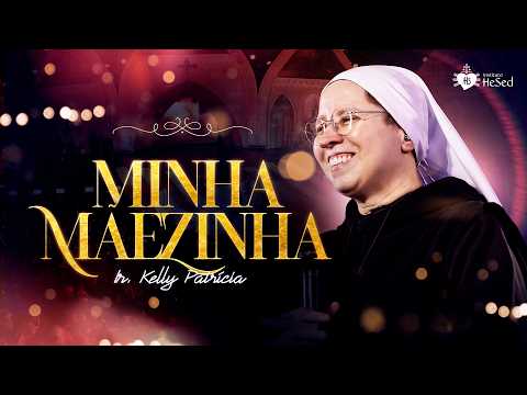 Minha Mãezinha | Ir Kelly Patrícia no Misericórdia Brasil - Instituto Hesed