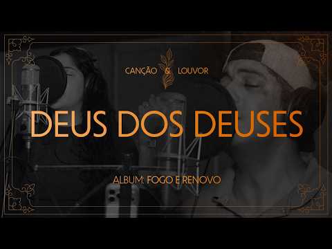 Deus dos deuses | Fogo e Renovo