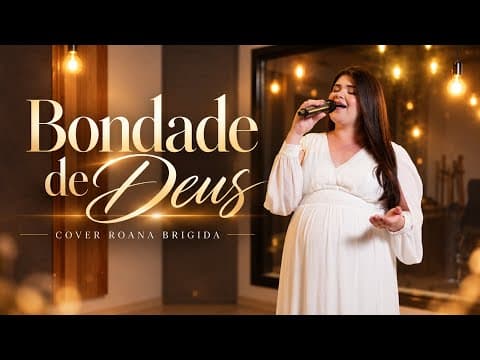 BONDADE DE DEUS - ROANA BRÍGIDA - (COVER ISAÍAS SAAD)